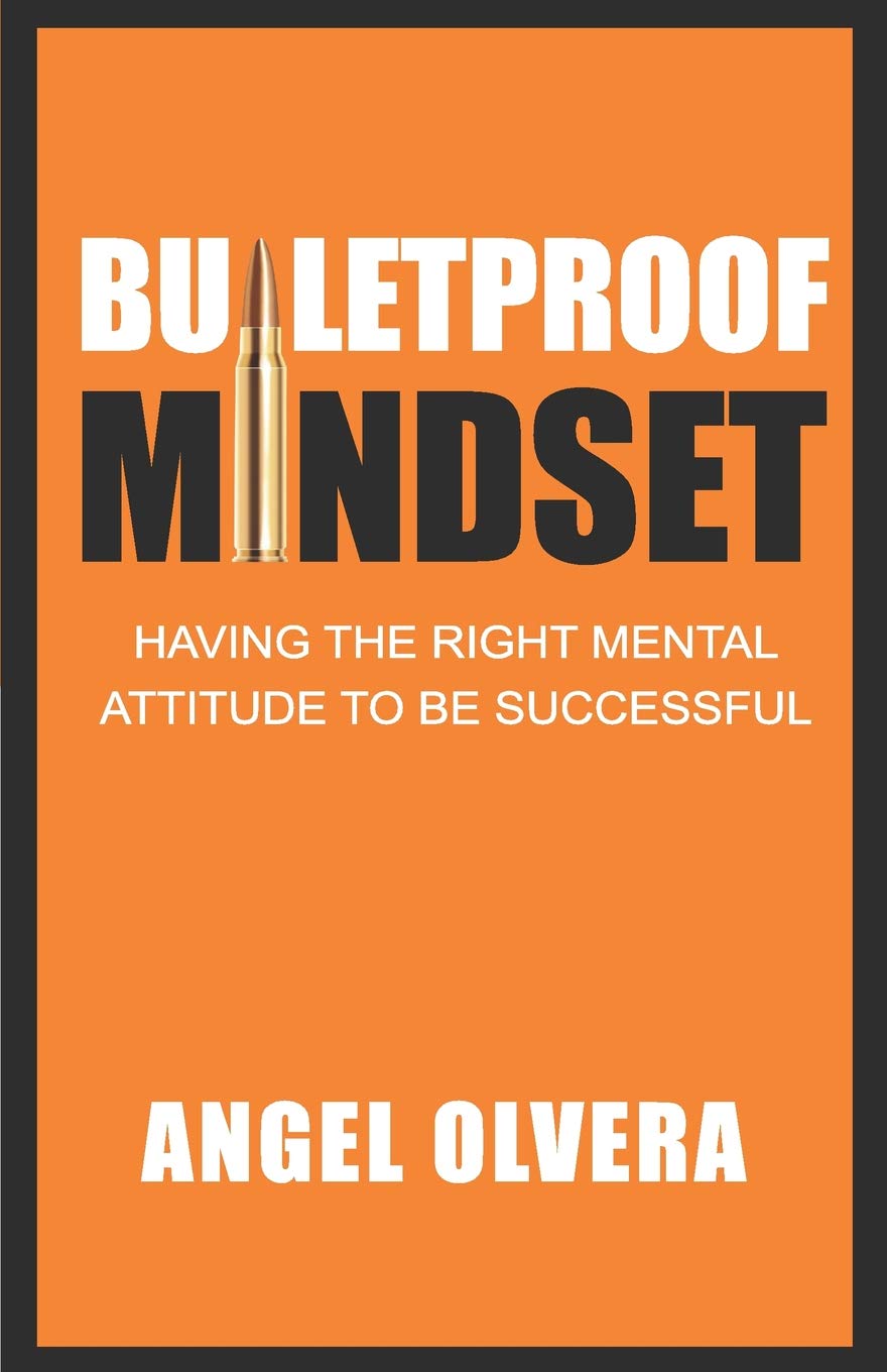 Bulletproof Mindset: Having the right mental attitude to be successful: 1