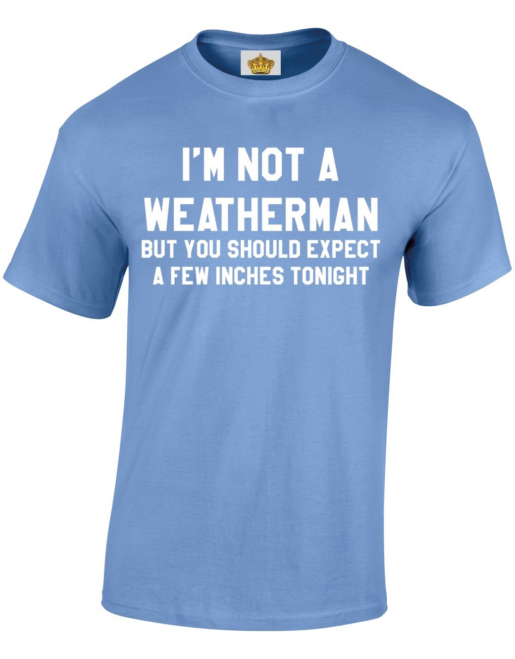 Crown Designs Men's Carolina Blue Im Not A Weatherman Funny Rude Humor Gifts For T-Shirts Tops - /Large