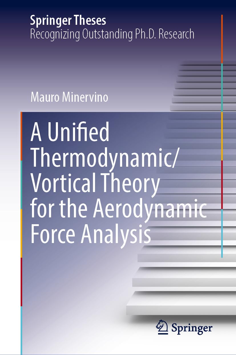 A Unified Thermodynamic/Vortical Theory for the Aerodynamic Force Analysis (Springer Theses)
