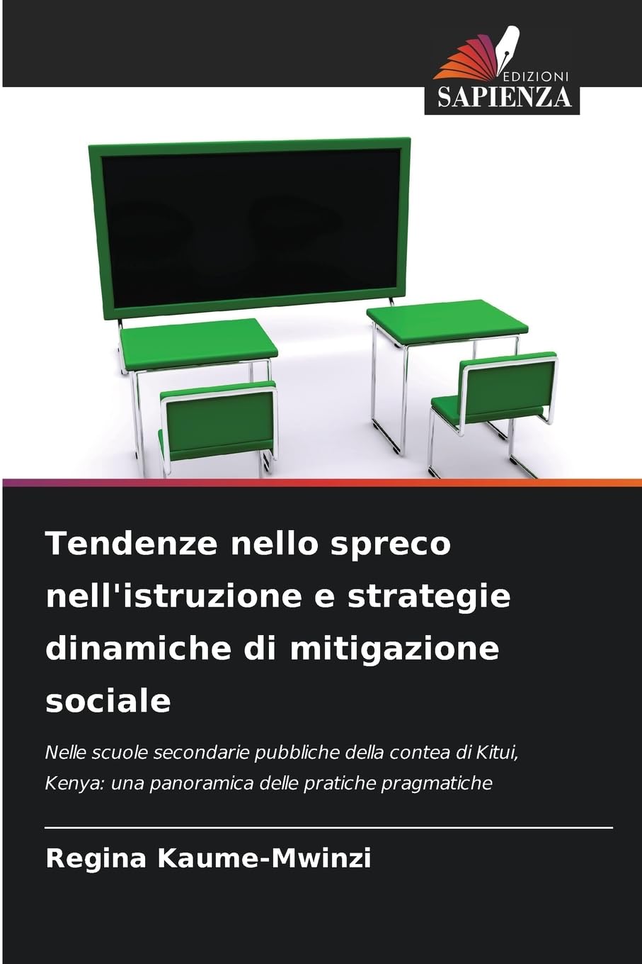 Tendenze nello spreco nell'istruzione e strategie dinamiche di mitigazione sociale: Nelle scuole secondarie pubbliche della contea di Kitui, Kenya: una panoramica delle pratiche pragmatiche