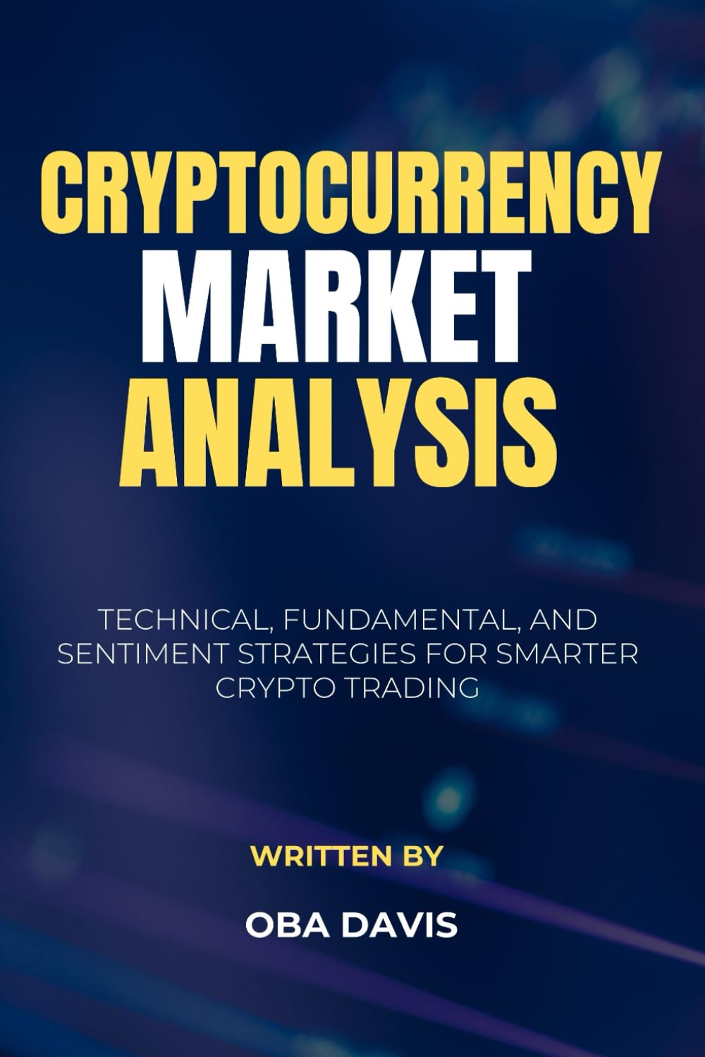 Cryptocurrency Market Analysis: Technical, Fundamental, and Sentiment Strategies for Smarter Crypto Trading (THE ULTIMATE CRYPTO WEALTH BLUEPRINT)
