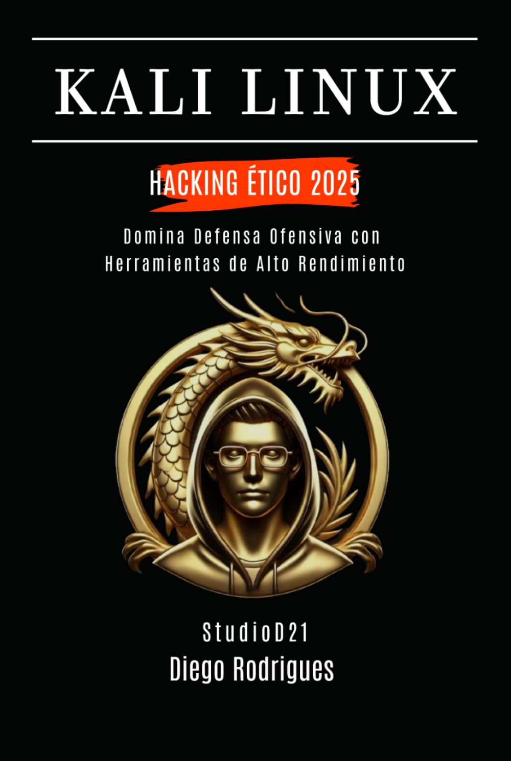 KALI LINUX HACKING ÉTICO 2025: Domina Defensa Ofensiva con Herramientas de Alto Rendimiento (KALI LINUX & FRAMEWORKS España)