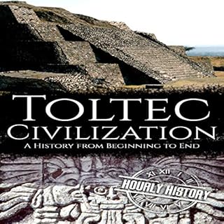 Toltec Civilization: A History from Beginning to End Audiolibro Por Hourly History arte de portada
