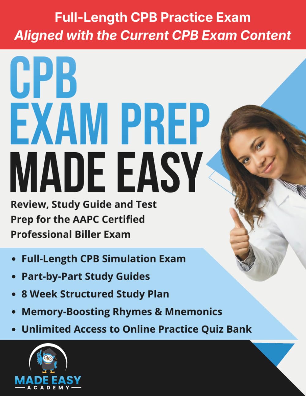 CPB Exam Prep Made Easy: Review, Study Guide and Test Prep for the AAPC Certified Professional Biller Exam with an 8 Week Study Plan and Full Length Practice Test (Made Easy Academy Series)