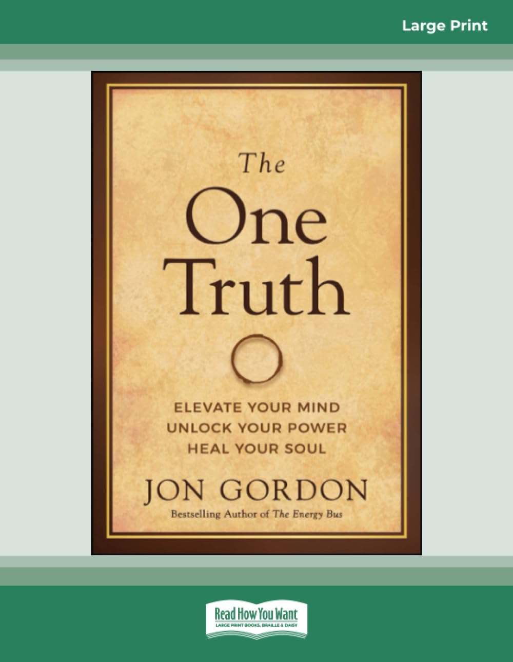 The One Truth: Elevate Your Mind, Unlock Your Power, Heal Your Soul