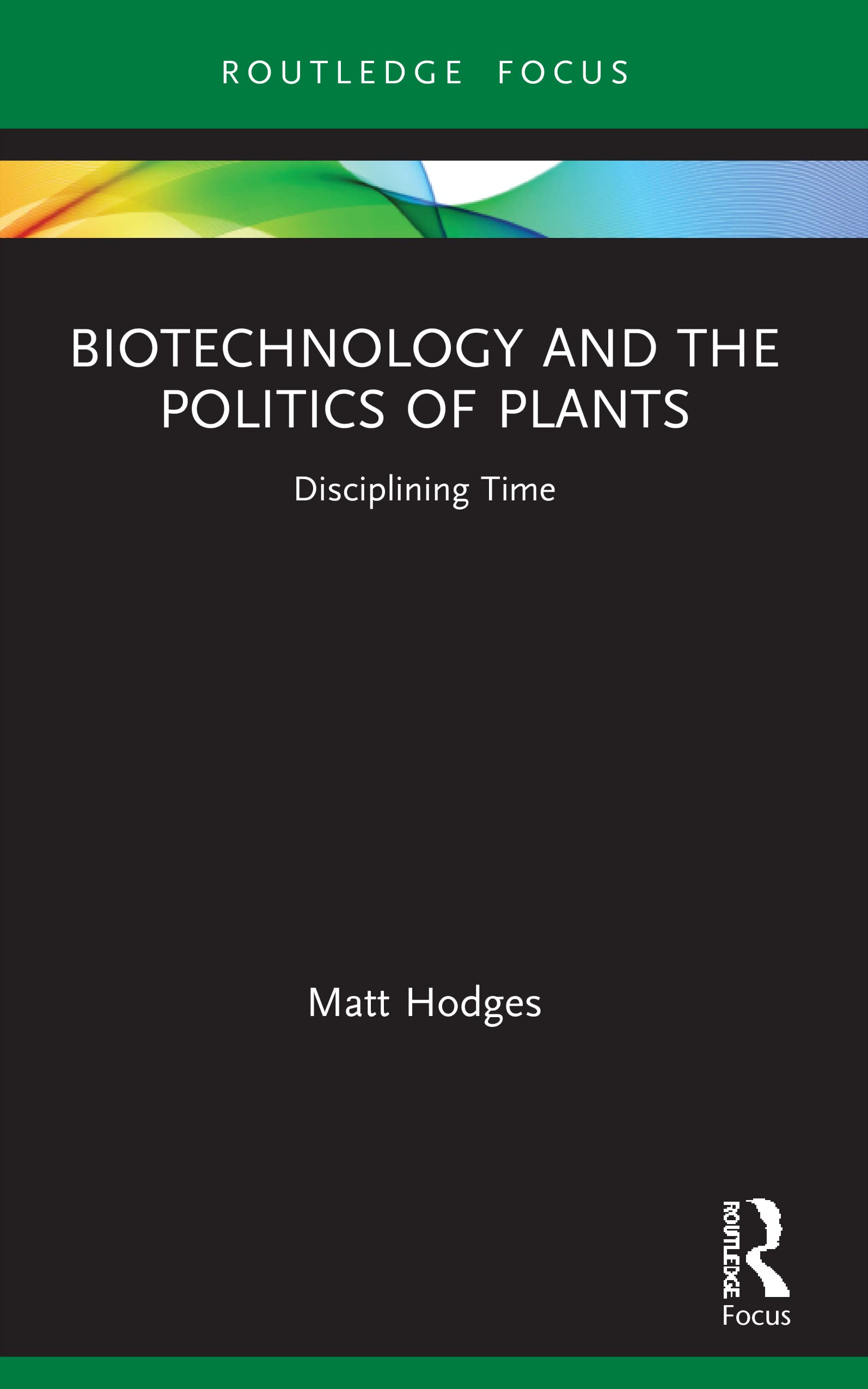 Biotechnology and the Politics of Plants: Disciplining Time (Routledge Focus on Anthropology)