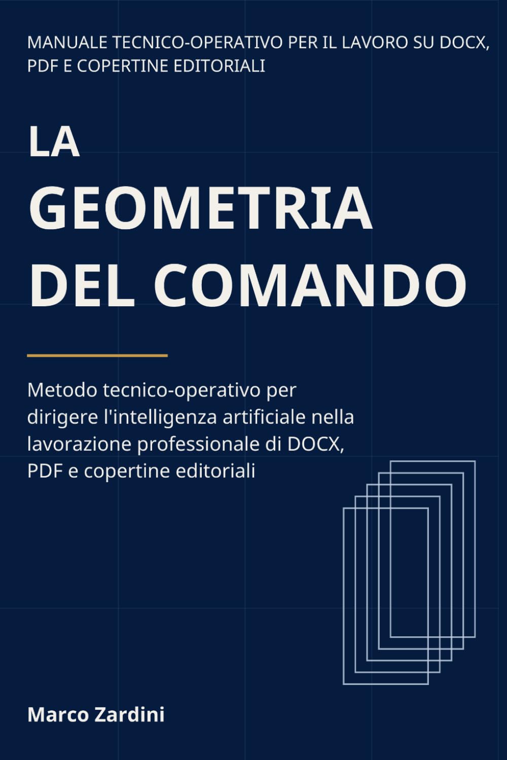 LA GEOMETRIA DEL COMANDO: Metodo tecnico-operativo per dirigere l’intelligenza artificiale nella lavorazione professionale di DOCX, PDF e copertine editoriali