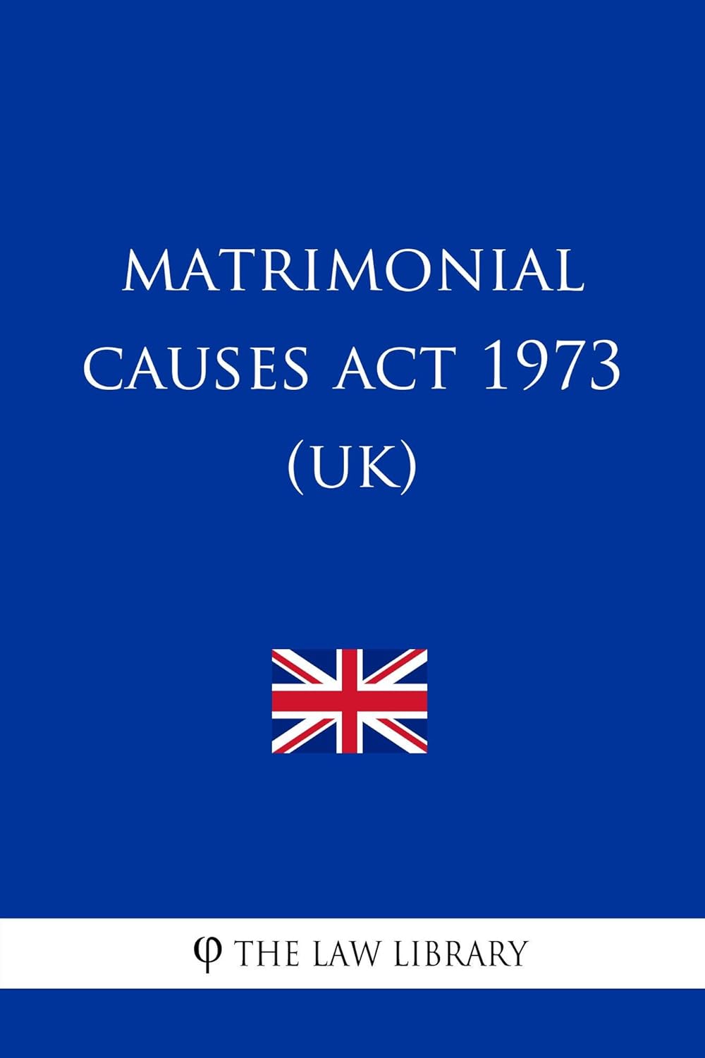 Matrimonial Causes Act 1973 (UK) Kindle edition by The Law Library
