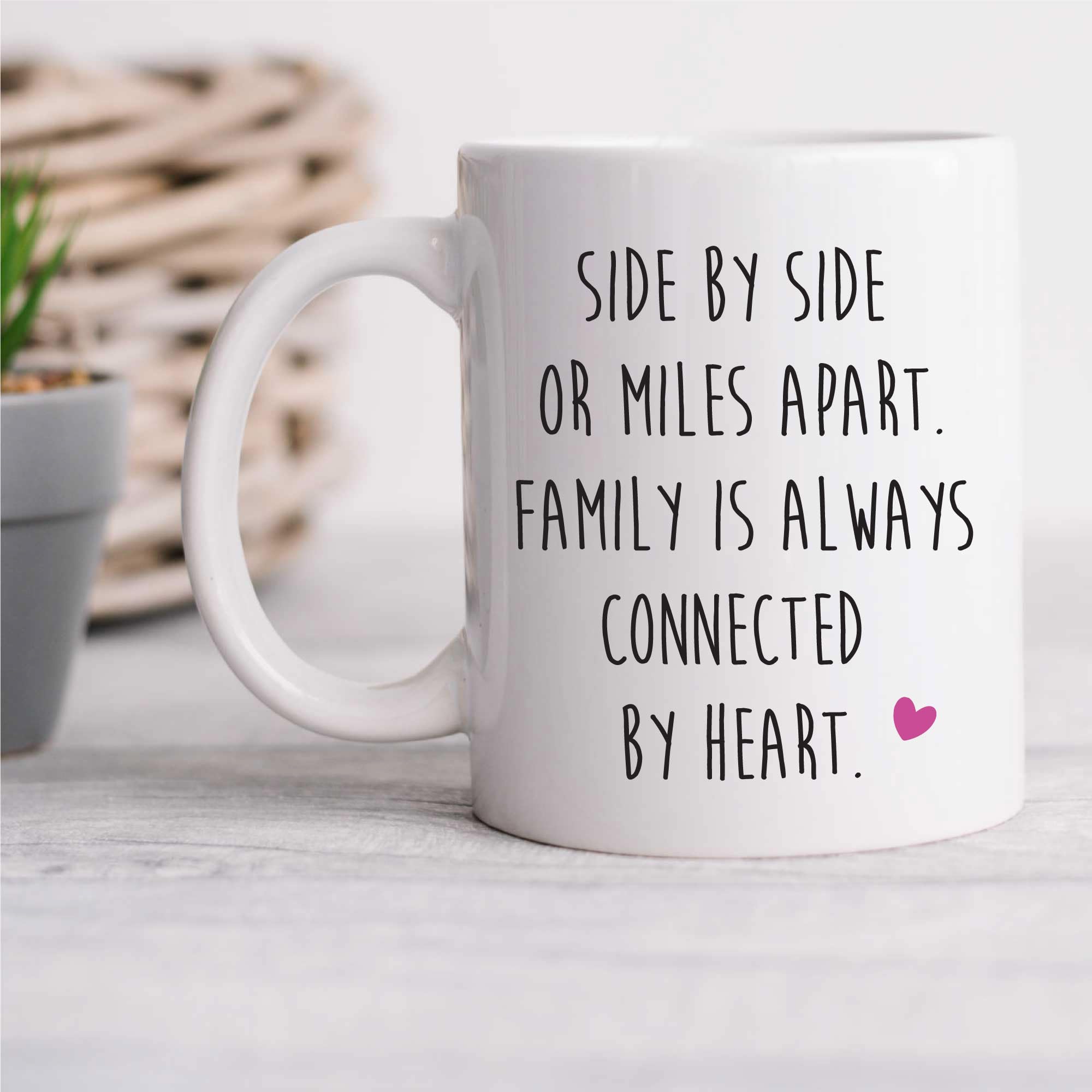 60 Second Makeover Limited Family Mug Side By Side Or Miles Apart Family is Always Connected By Heart