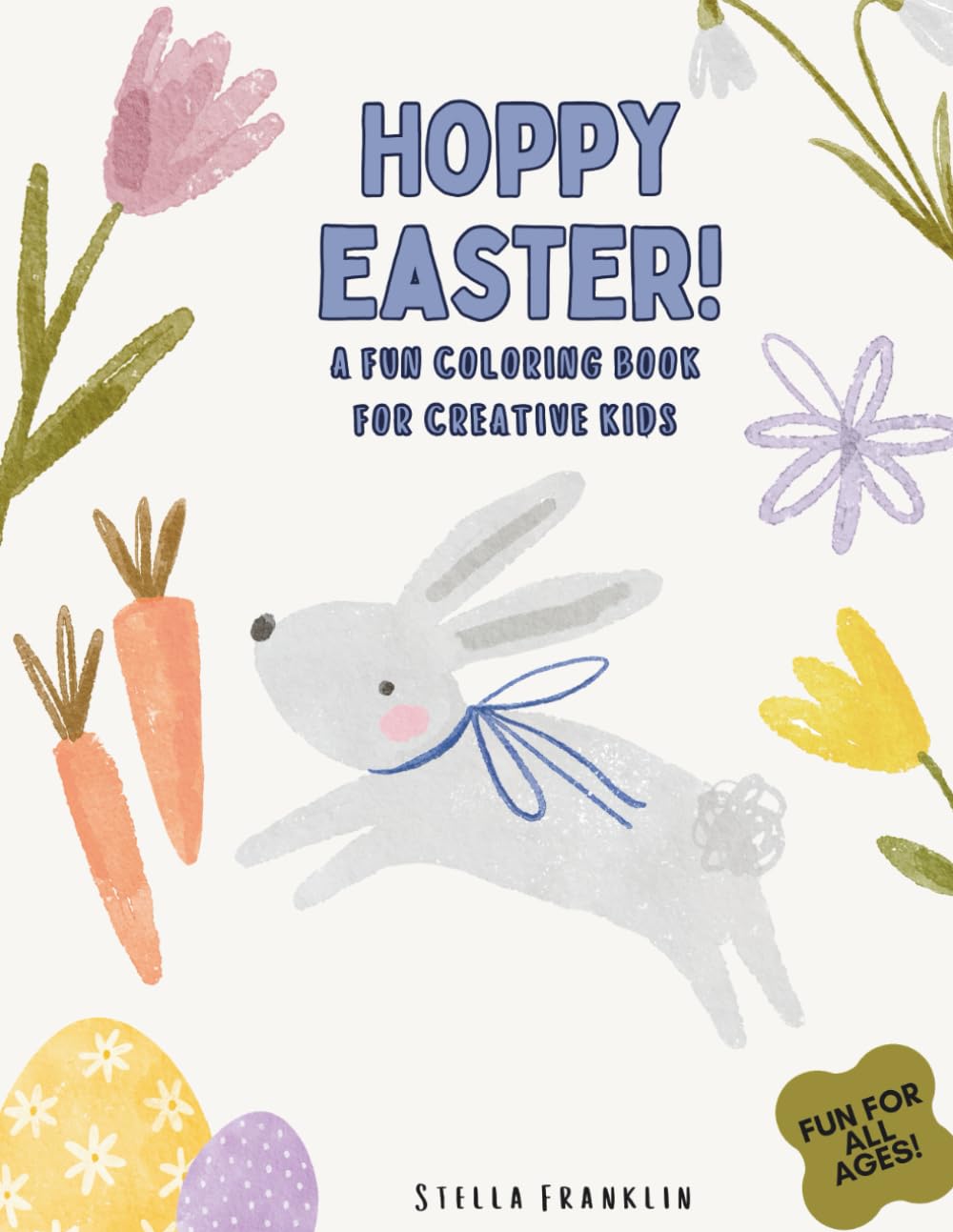 Hoppy Easter! A Fun Coloring Book for Creative Kids for All Ages