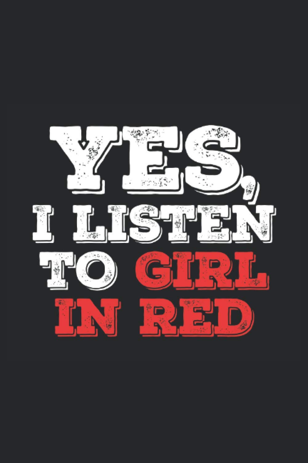 Yes, I Listen to Girl In Red: College Ruled Notebook | Journal | Funny Quote