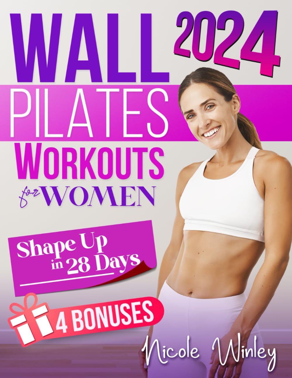 Wall Pilates Workouts for Women: The Most Comprehensive Illustrated Step-By-Step Guide to Sculpt Your Body, Achieve Flexibility and Lose Weight in Just 28 Days | Tailored for All Levels & Ages