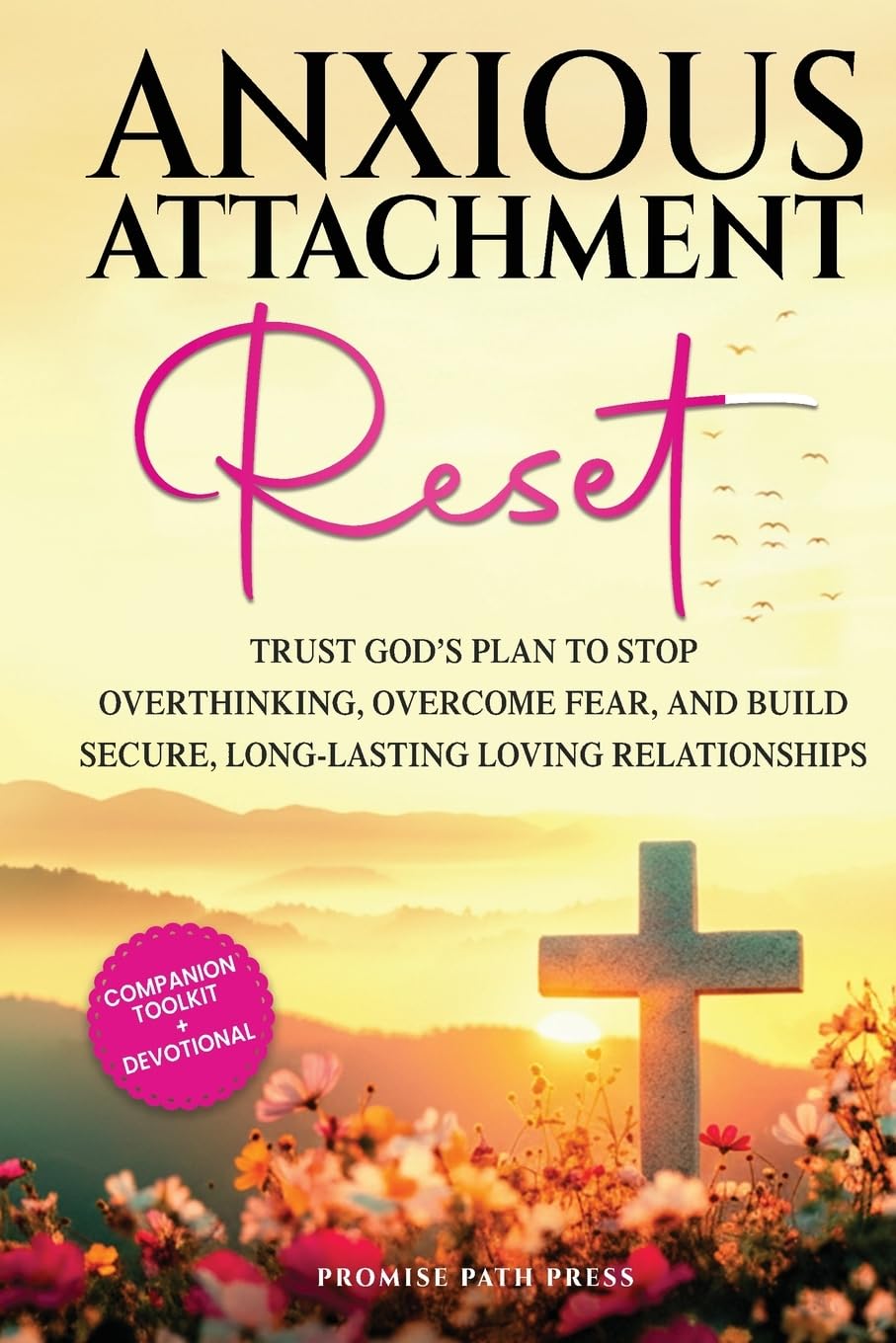 Anxious Attachment Reset: Trust God's Plan to Stop Overthinking, Overcome Fear, and Build Secure, Long-lasting Loving Relationships (The Secure Love)