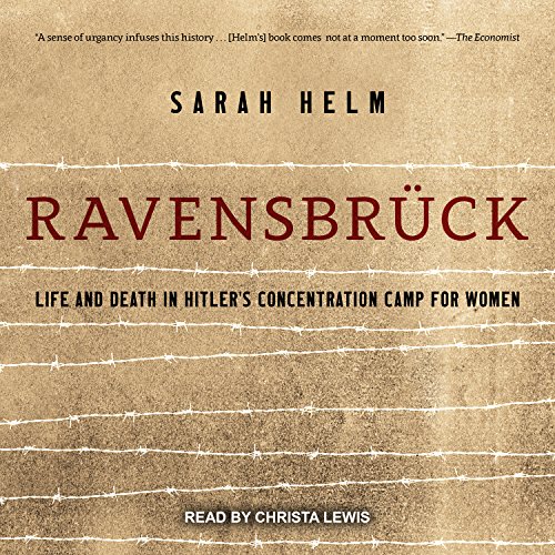 Amazon Com Ravensbruck Life And Death In Hitler S Concentration Camp For Women Audible Audio Edition Sarah Helm Christa Lewis Tantor Audio Audible Audiobooks