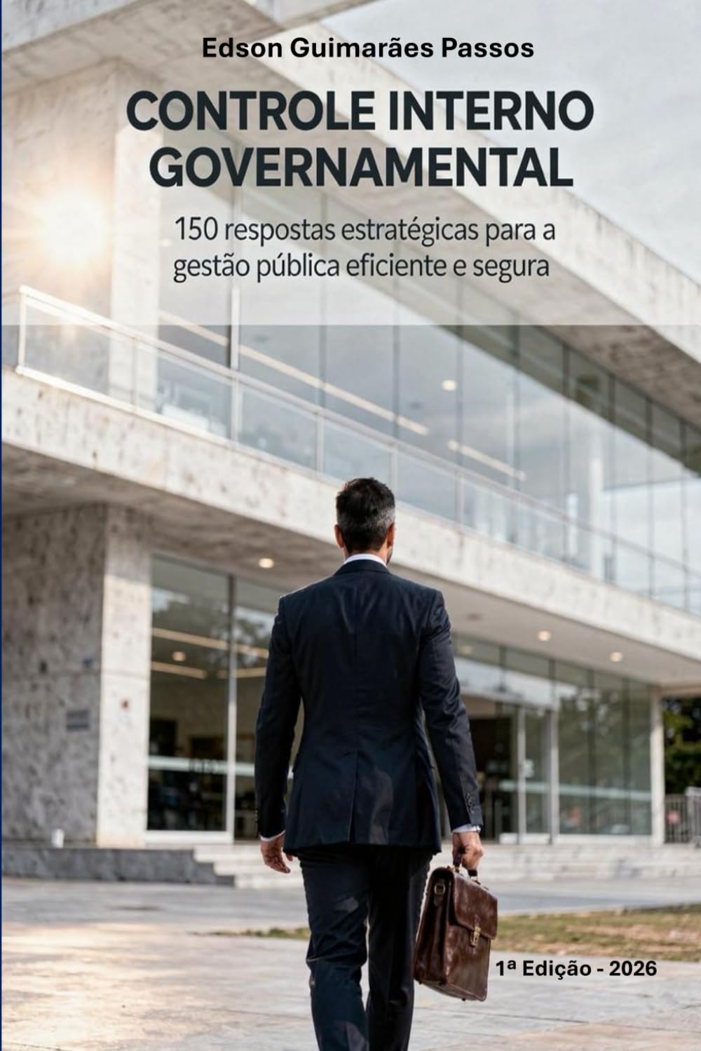 CONTROLE INTERNO GOVERNAMENTAL: 150 respostas estratégicas para a gestão pública eficiente e segura: 1 (Gestão Governamental Estratégica)