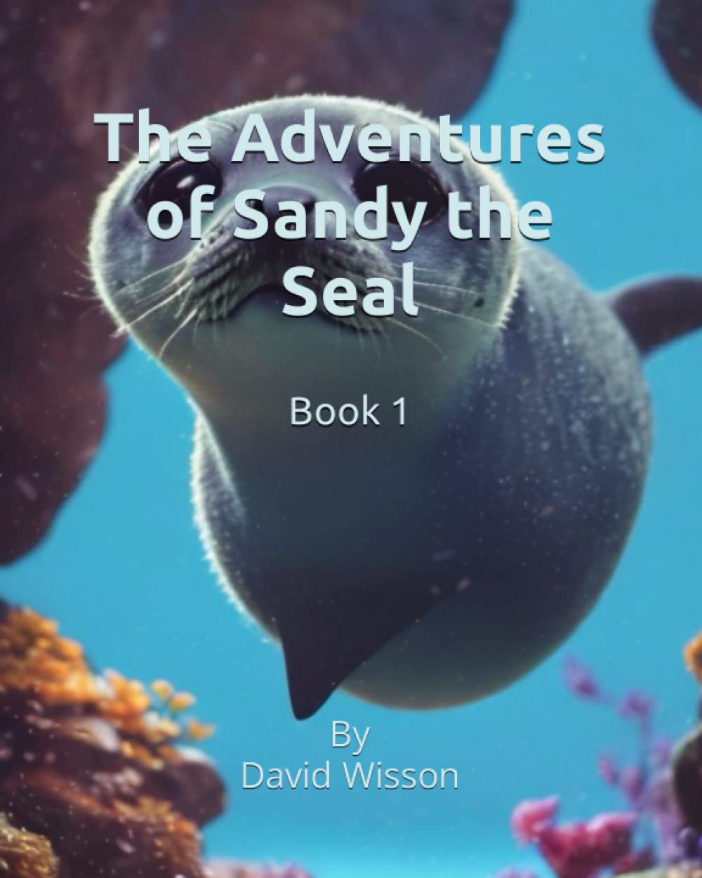 Sandy the Seal Stories: Book 1 (The Adventures of Sandy the Seal)