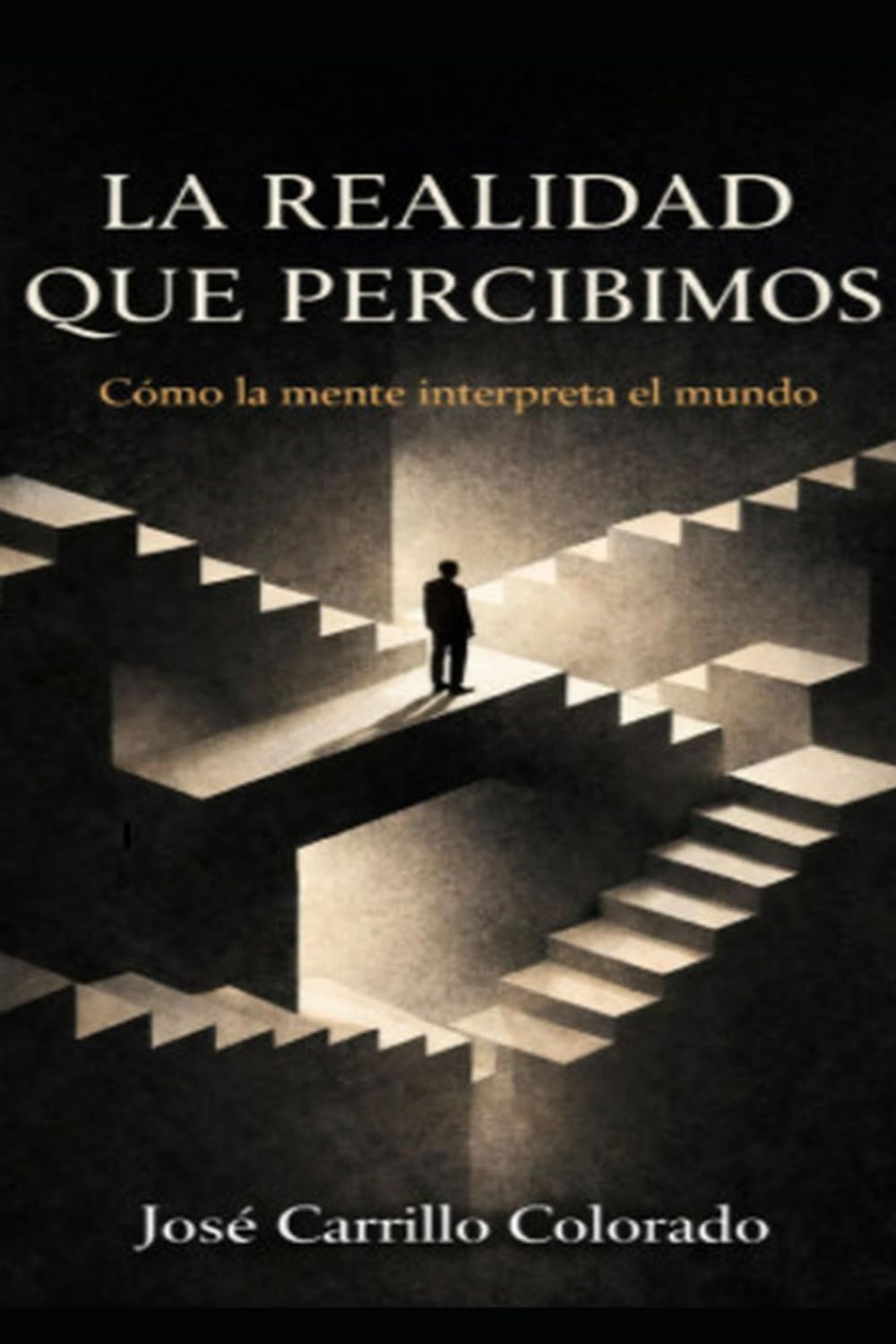 LA REALIDAD QUE PERCIBIMOS: Cómo la mente interpreta el mundo (TRILOGÍA DE LA PERCEPCIÓN Y LA VERDAD)