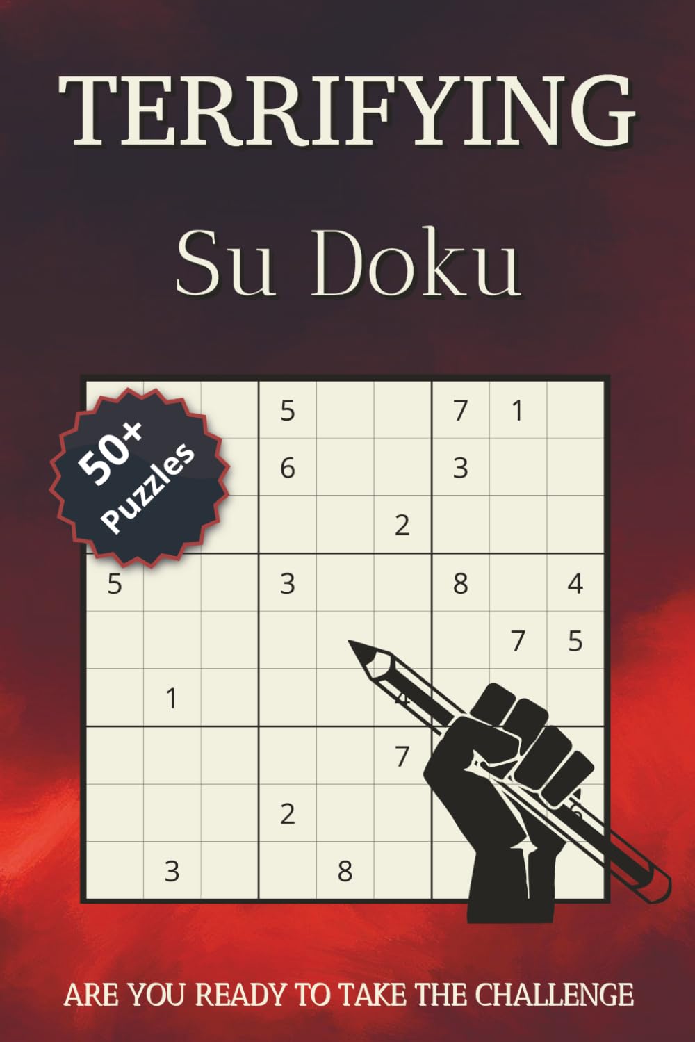 Terrifying Sudoku Puzzles Book: Sudoku Puzzles for Experts | Help Calm the Mind, Relax and Focus | 6x9 inches, 120 pages | 50+ Puzzles | Solutions Included