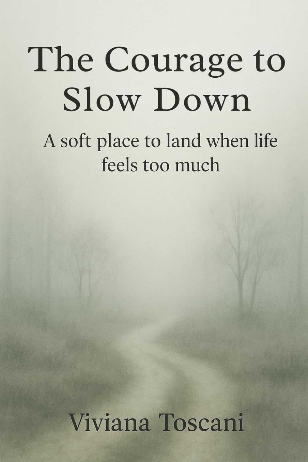 The Courage To Slow Down - A soft place to land when life feels too much: A gentle companion for sensitive hearts, burnout days, and slow returns