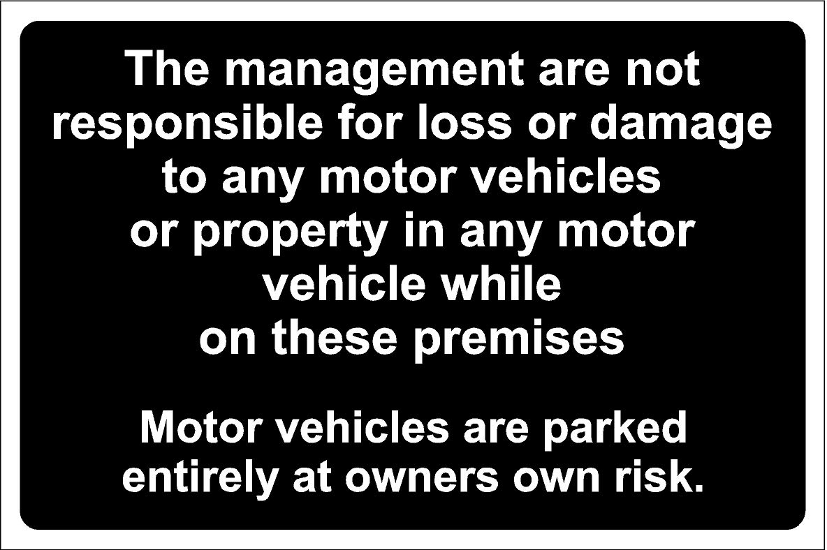 The management are not responsible.. parked entirely at owners risk car park Safety sign - 1.2mm Rigid plastic 600mm x 400mm