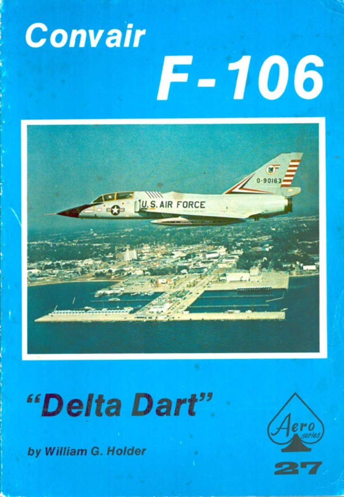 Buy Convair F-106 "Delta Dart" (Aero Series : Vol 27) โ BookShops.in