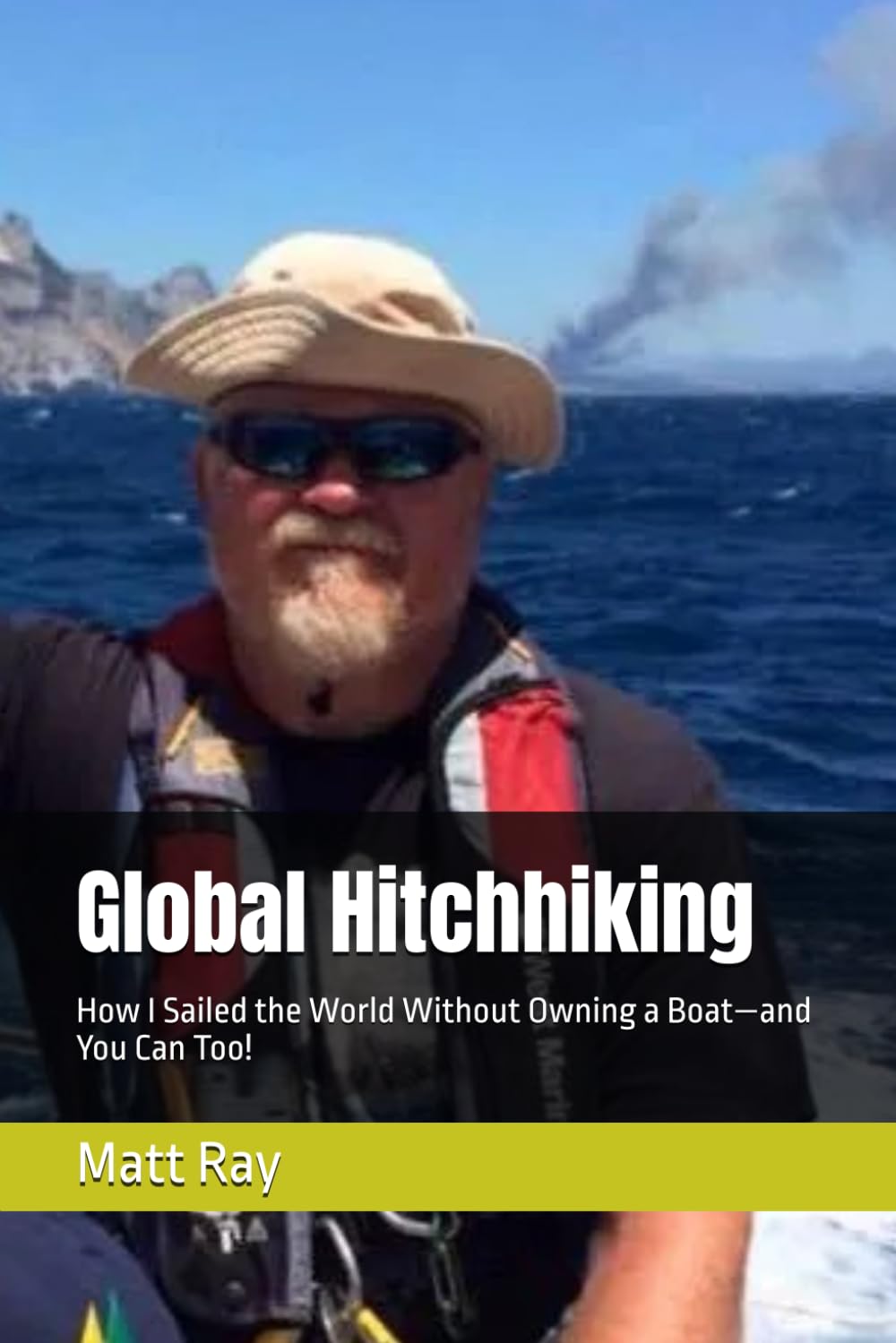 Global Hitchhiking: How I Sailed the World Without Owning a Boat—and You Can Too!