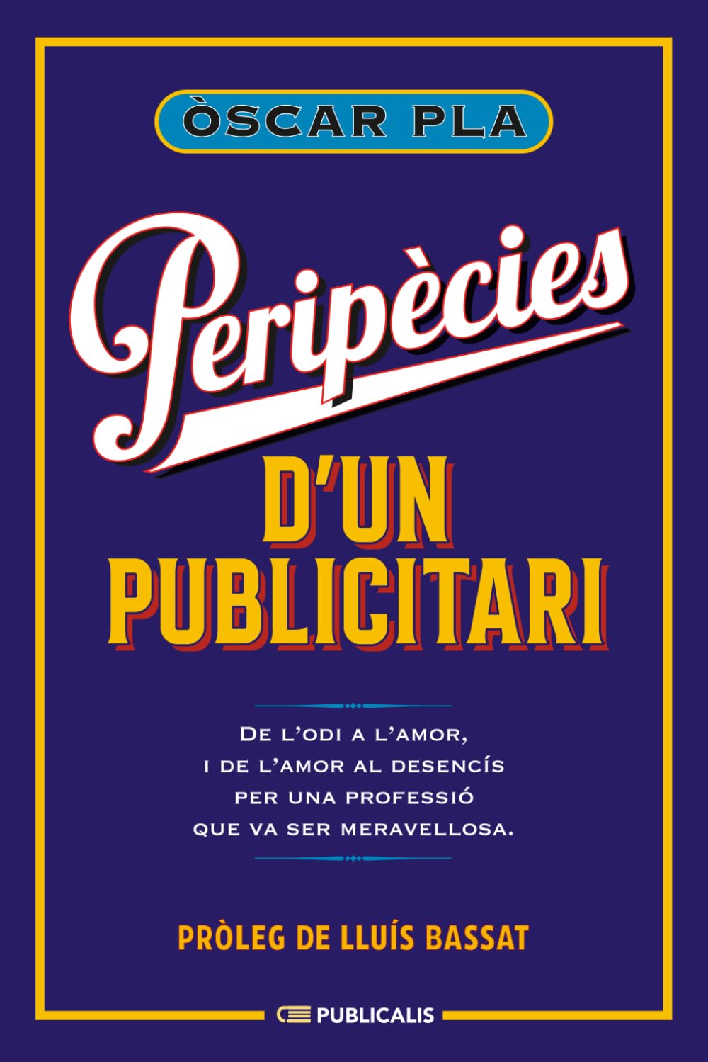 Peripècies d'un publicitari: De l’odi a l’amor, i de l’amor al desencís per una professió que va ser meravellosa