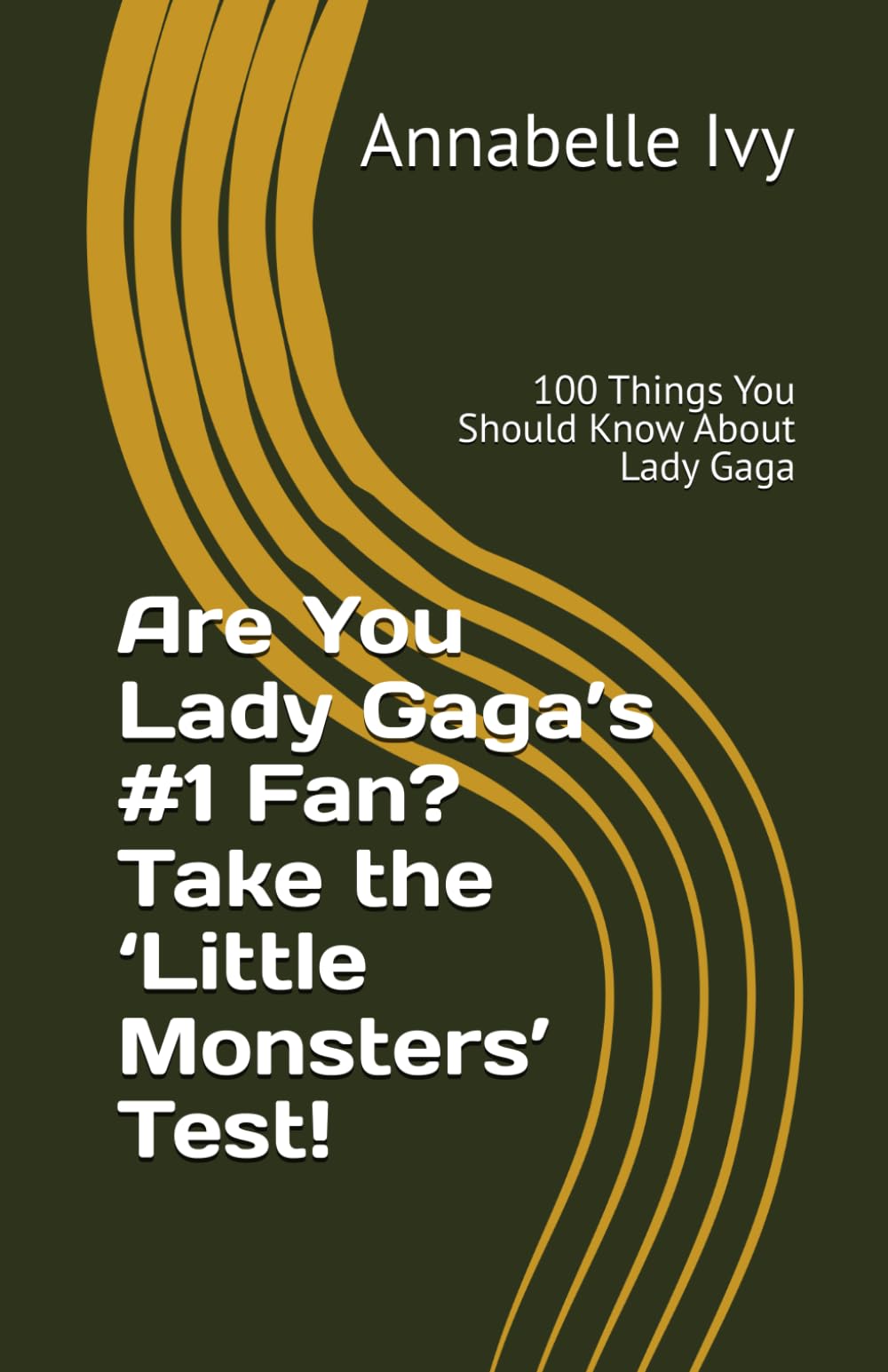 Are You Lady Gaga’s #1 Fan? Take the ‘Little Monsters’ Test!: 100 Things You Should Know About Lady Gaga