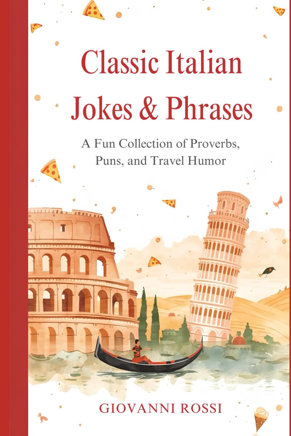 Classic Italian Jokes & Phrases: A Fun Collection of Proverbs, Puns, and Travel Humor: Laugh Your Way Through Italy – Food, Family, Travel, and Timeless Wisdom