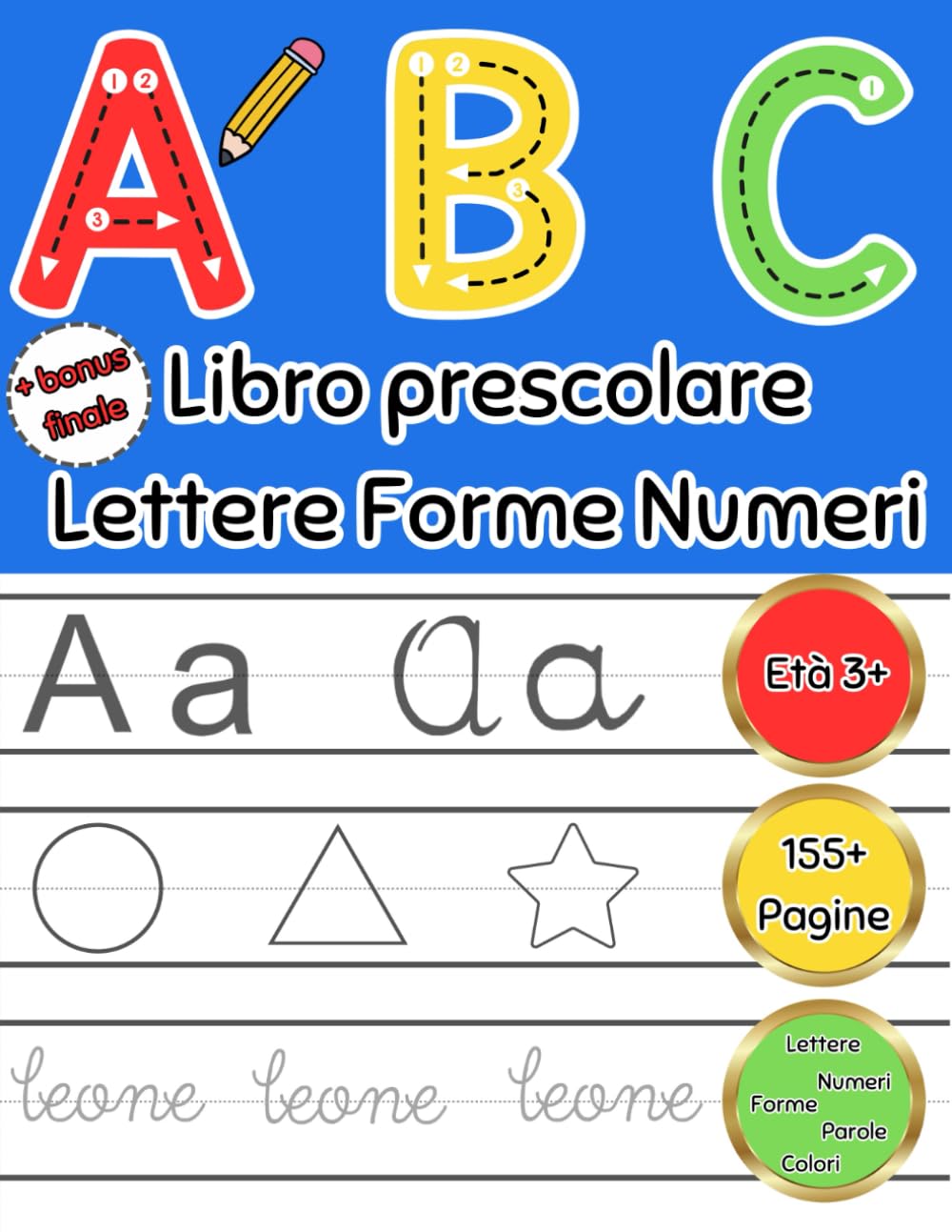 ABC Forme Lettere Numeri Parole Primi Passi 3+: Libro prescolare di attività per bambini per imparare l'alfabeto, i numeri, le forme, i colori ed a ricalcare. Bonus Finale! Copertina Flessibile