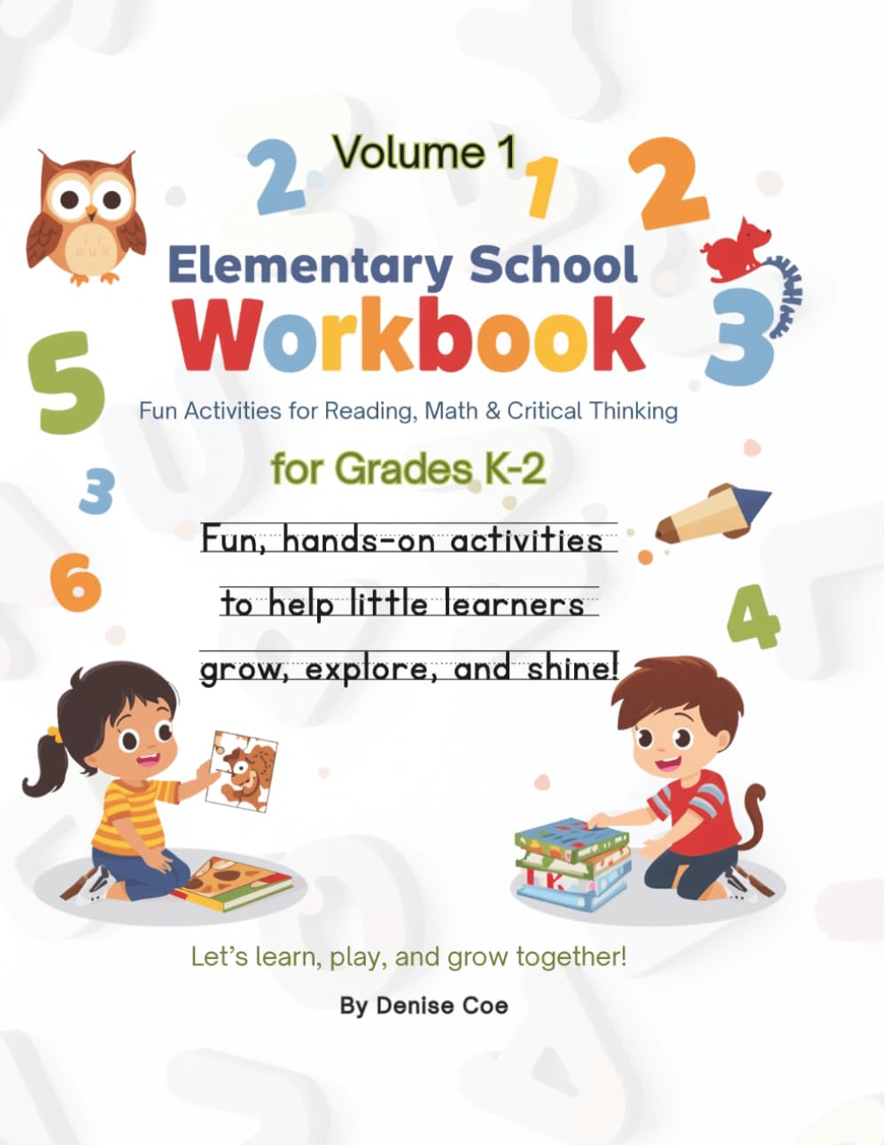 Elementary School Workbook Volume 1: Fun Activities for Reading, Math & Critical Thinking for Grades K-2