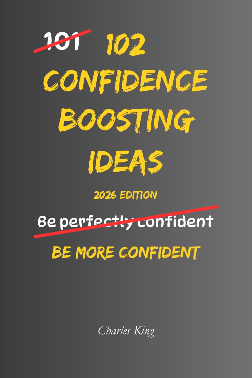 102 Confidence Building Ideas: No hype. No pretending. Just practical ways to build real self-belief and act with confidence every day (The 102 Series)