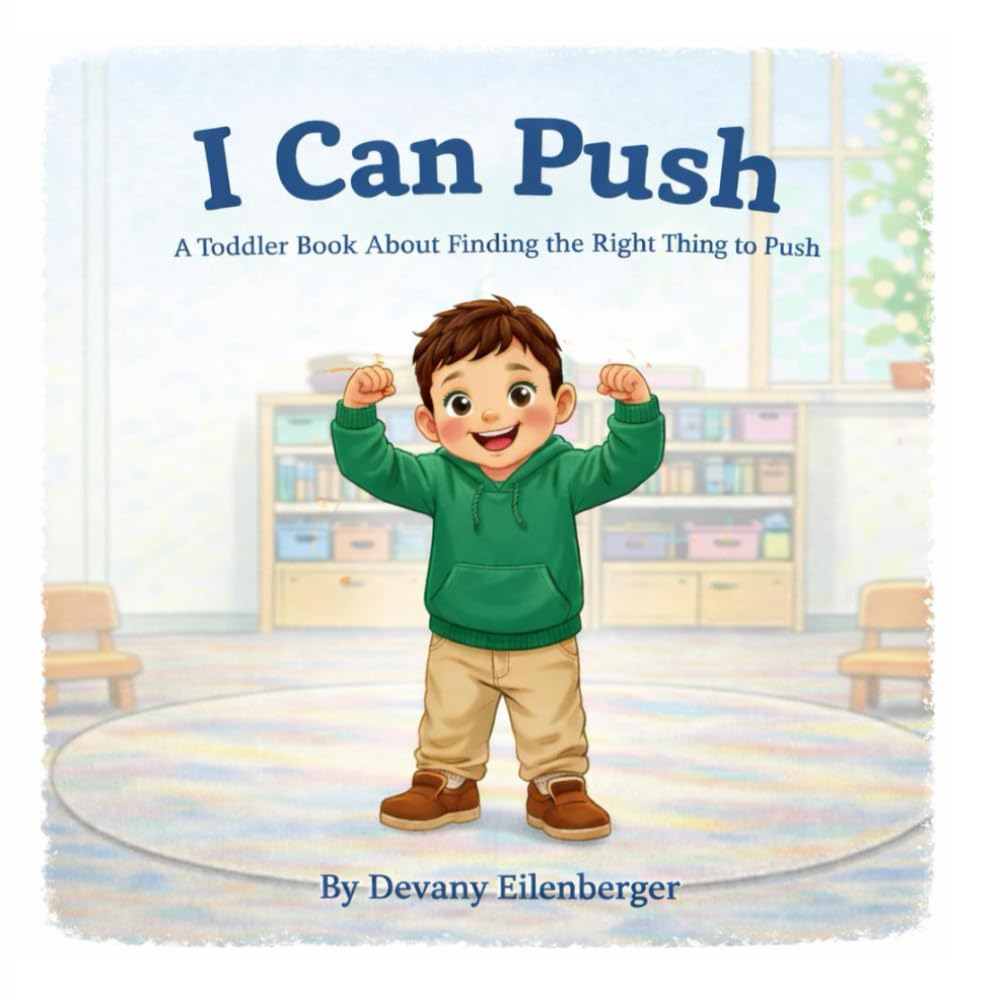 I Can Push: A Toddler Book About Finding the Right Thing to Push (Learning Together in Toddlerhood)
