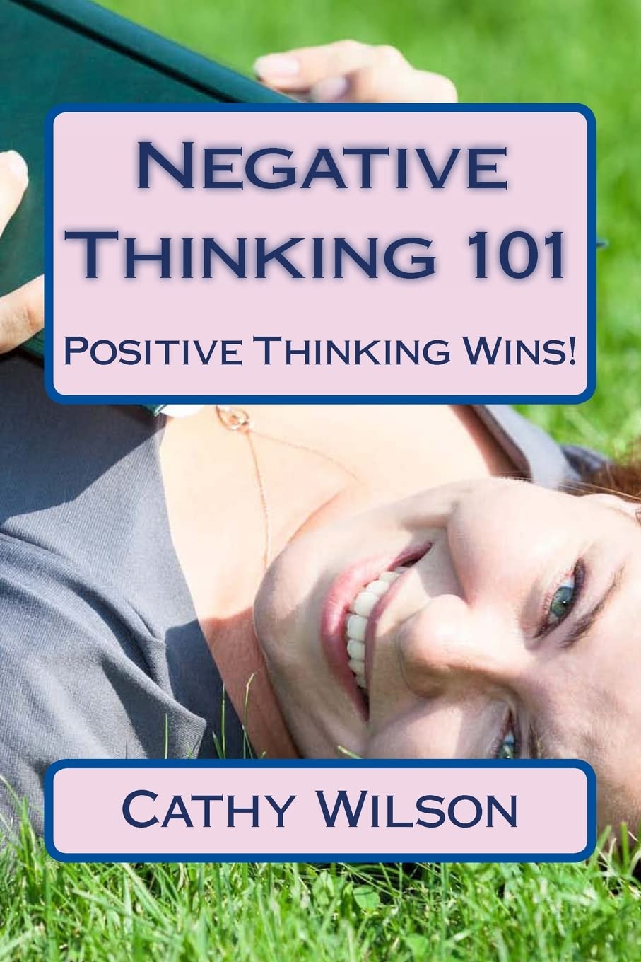 CREATESPACE Negative Thinking 101: Positive Thinking Wins!