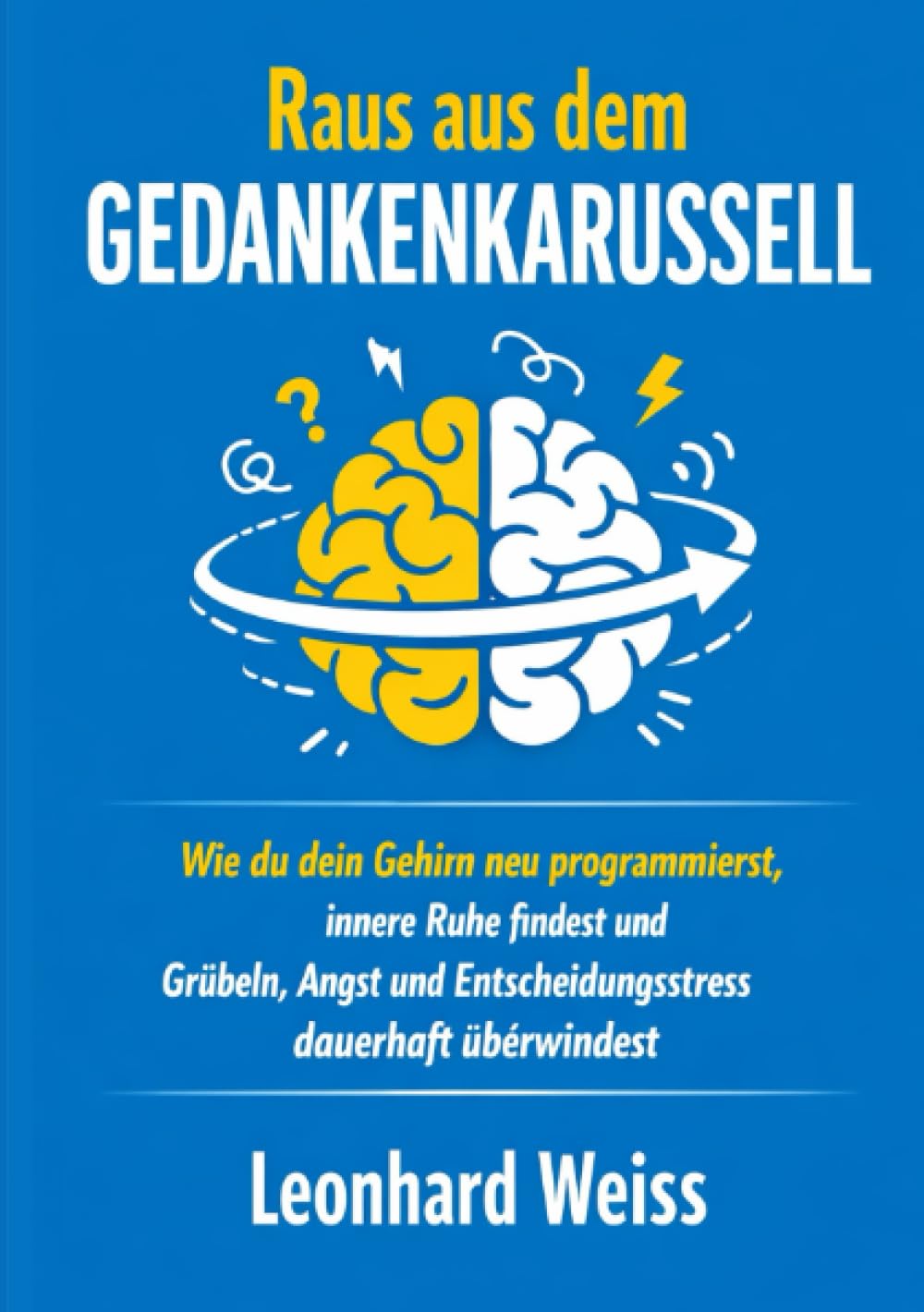 Gedanken im Griff: Überwinde Overthinking, trainiere dein Gehirn neu und gewinne Fokus, Klarheit und mentale Stärke zurück