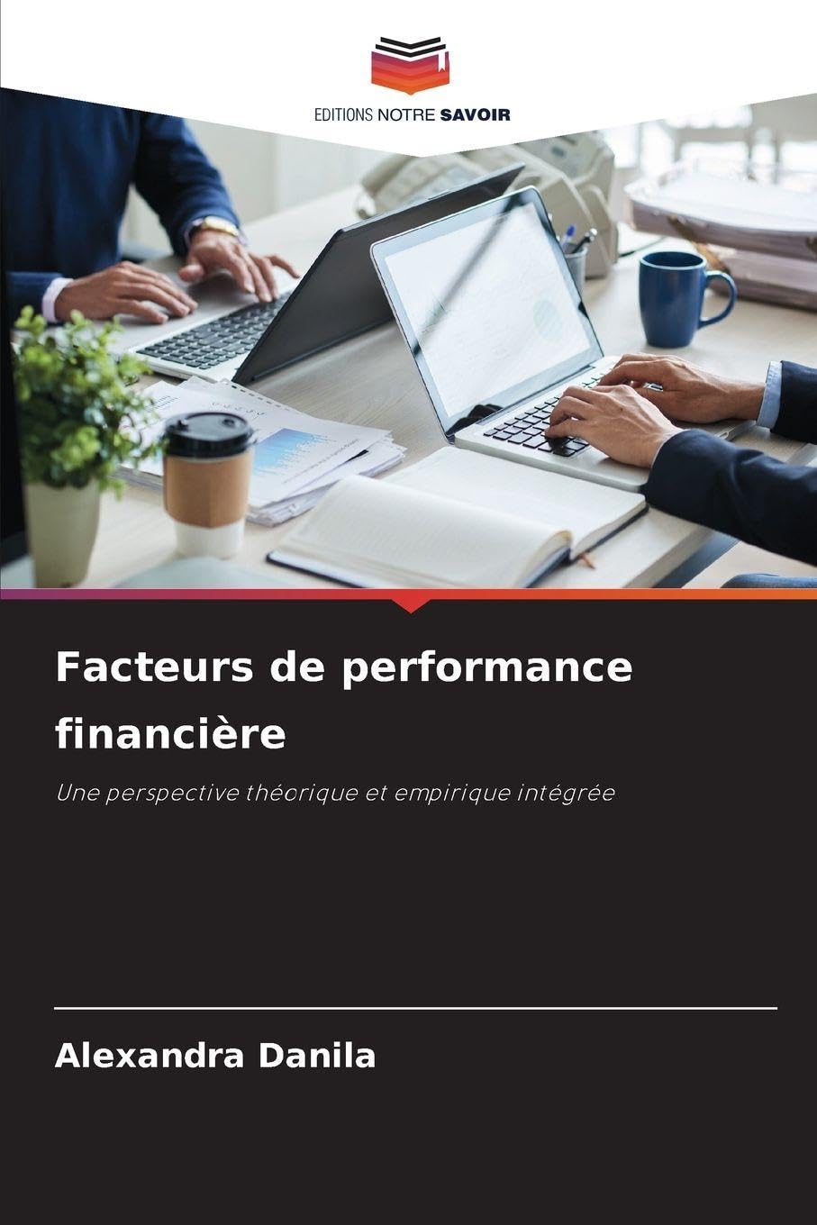 Facteurs de performance financière: Une perspective théorique et empirique intégrée