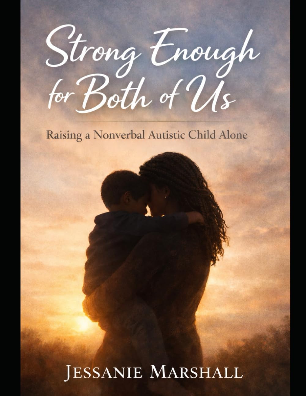 Strong Enough for Both of Us: Raising a Nonverbal Autistic Child Alone