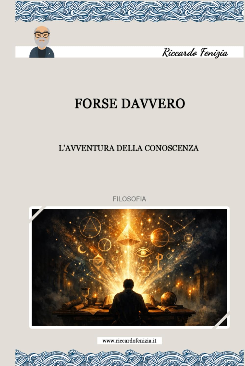 FORSE DAVVERO: L'avventura della conoscenza (PERCHE' LA VITA UMANA IN DUE PAROLE)