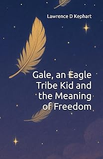 Gale, an Eagle Tribe Kid and the Meaning of Freedom (Junior Tribes: The Tribe Kids and Their Special Gifts)