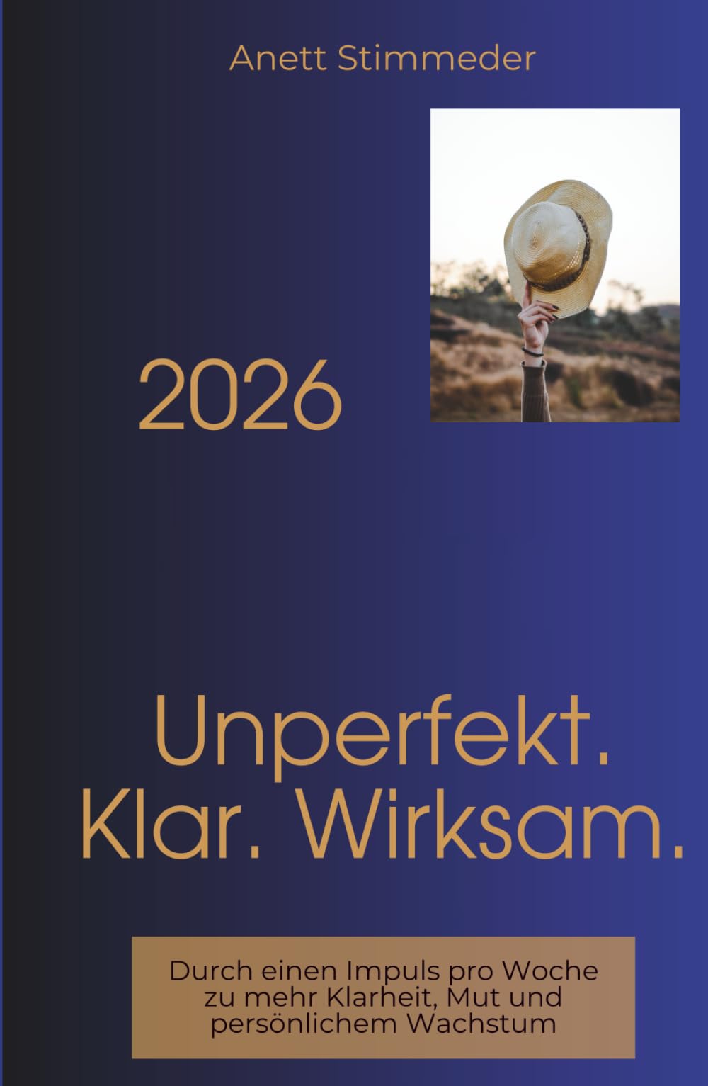 Unperfekt. Klar. Wirksam. 2026: Durch einen Impuls pro Woche zu mehr Klarheit, Mut und persönlichem Wachstum