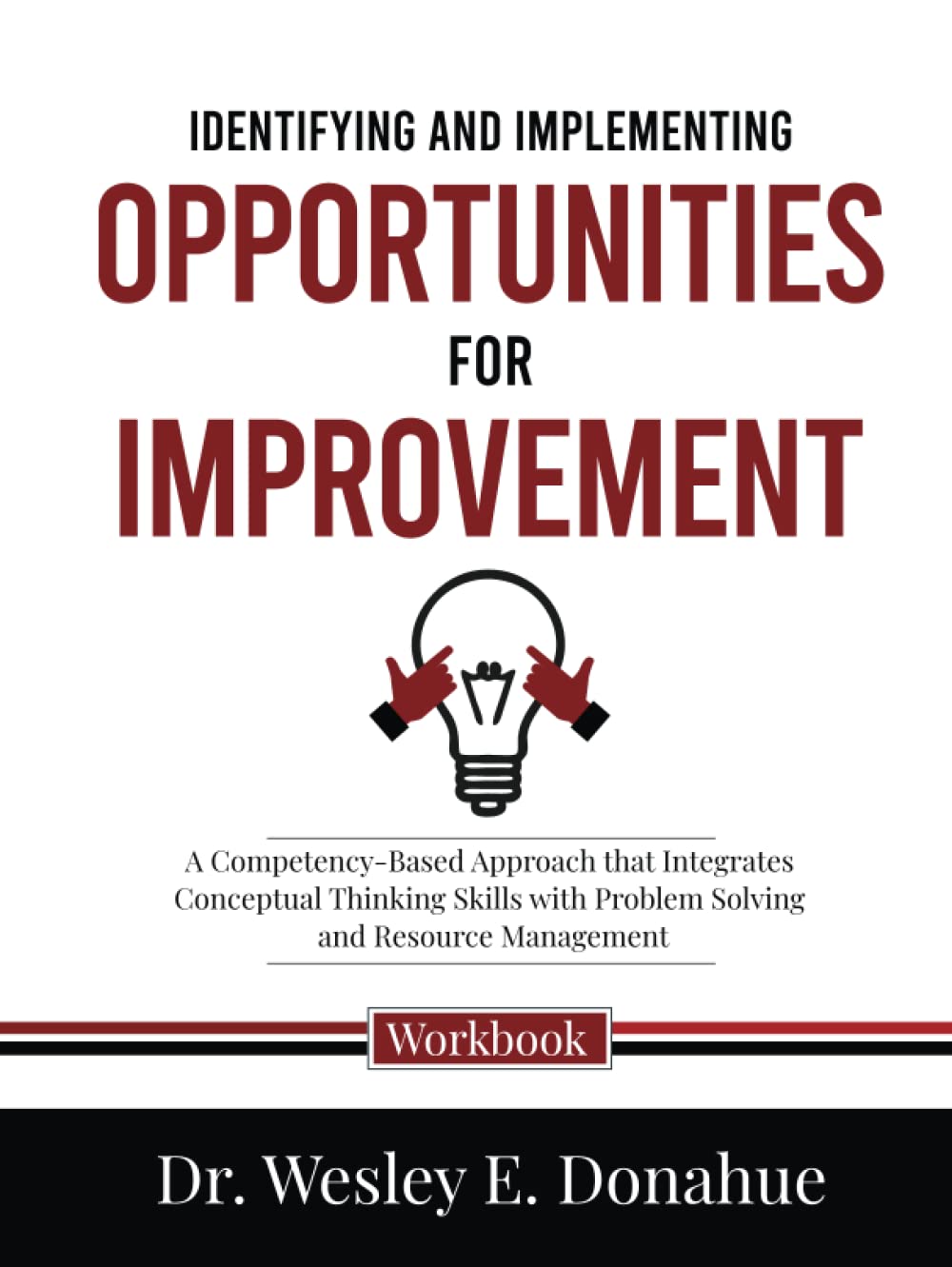 Identifying and Implementing Opportunities for Improvement: A Competency-Based Approach that Integrates Conceptual Thinking Skills with Problem ... Workbooks for Structured Learning)