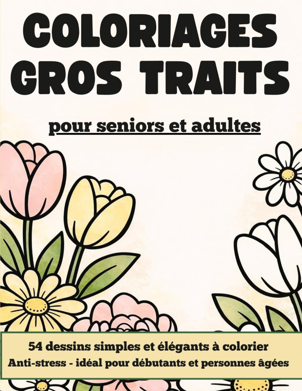 Coloriages gros traits: 54 coloriages faciles et relaxants pour débutants et seniors