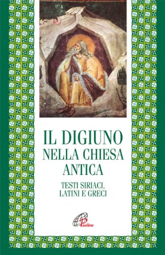  Il digiuno nella chiesa antica. Testi siriaci, latini e greci