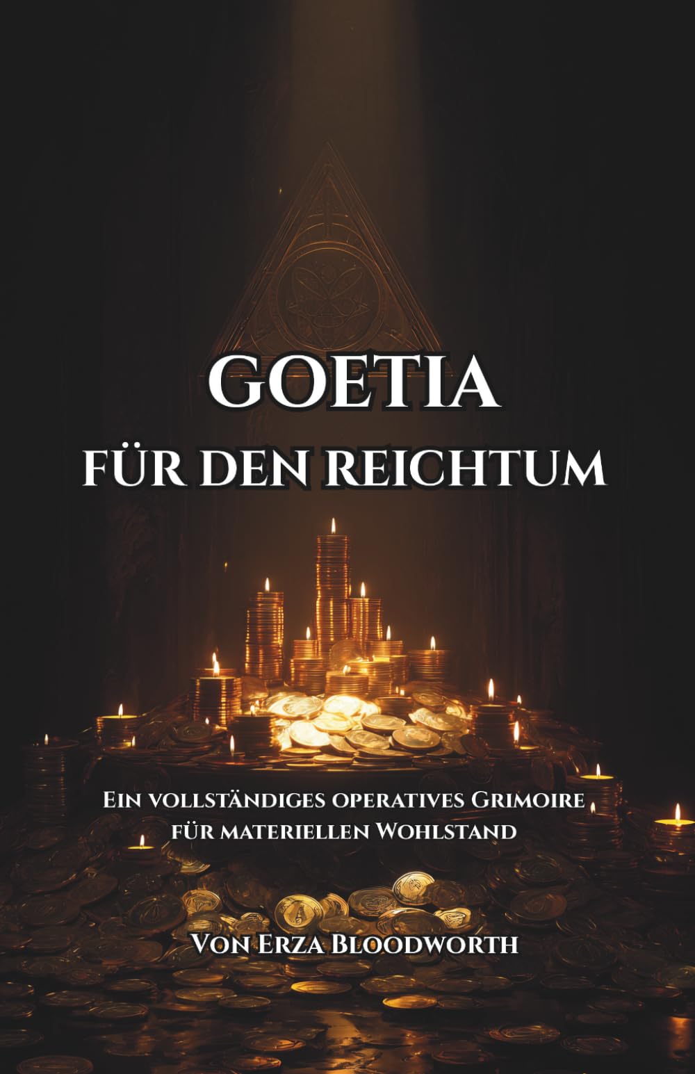 Goetia Für Den Reichtum: Ein vollständiges operatives Grimoire für materiellen Wohlstand: Traditionelle Goetische Rituale Für Geldgewinn Und Materiellen Erfolg