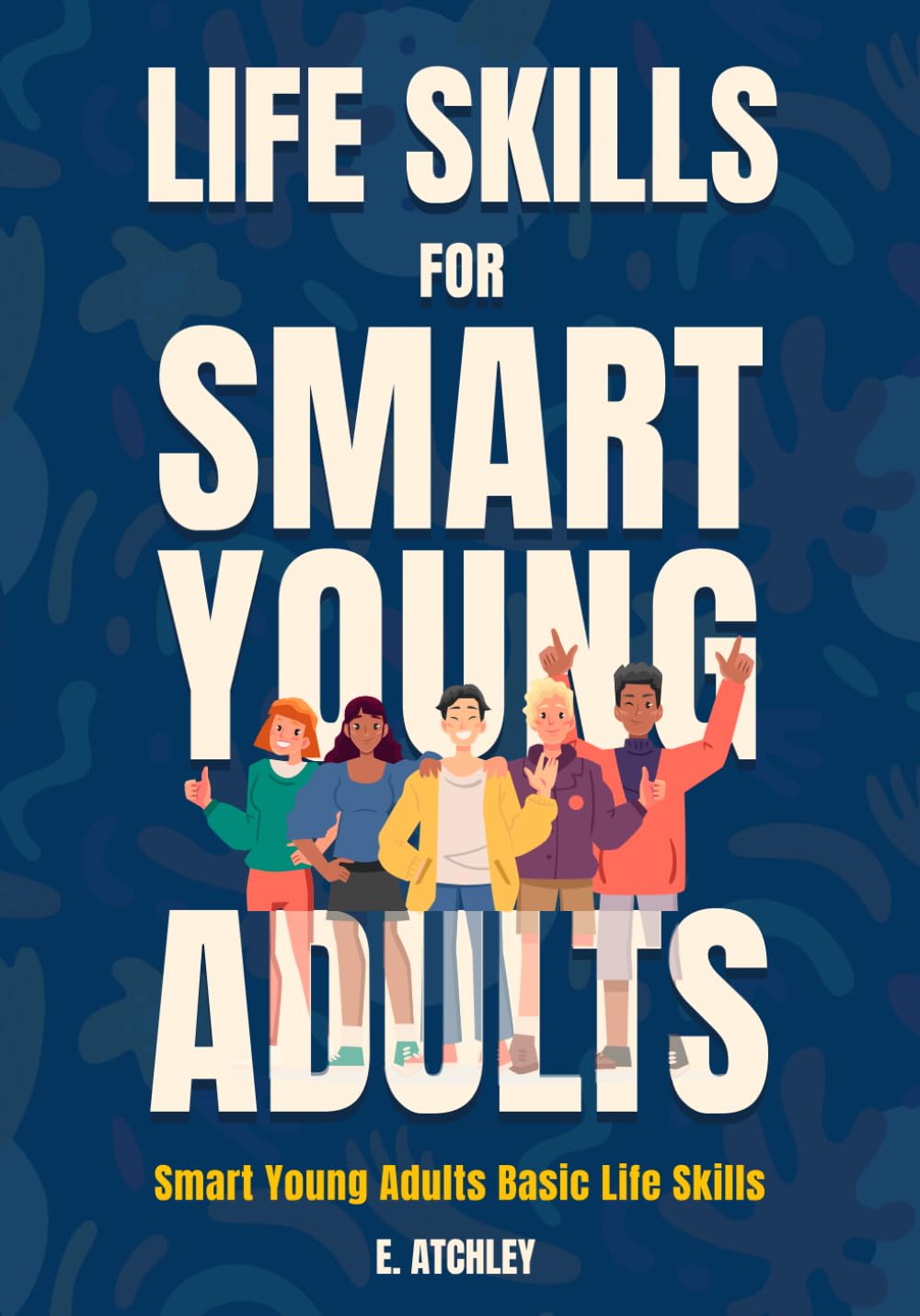 Life Skills for Smart Young Adults: Smart Young Adults Basic Life Skills
