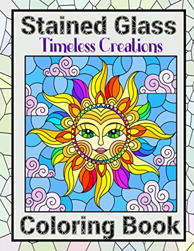 Timeless Creations Stained Glass Coloring Book: Beautiful Patterns For Brain Relaxation With Intricate Mosaic Designs