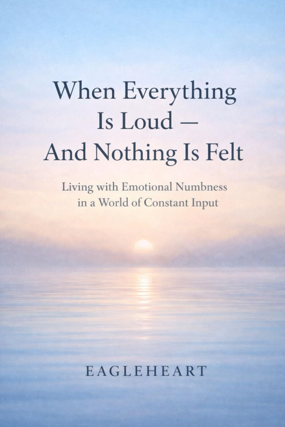 When Everything Is Loud – And Nothing Is Felt: Living with Emotional Numbness in a World of Constant Input (Lifestyle)