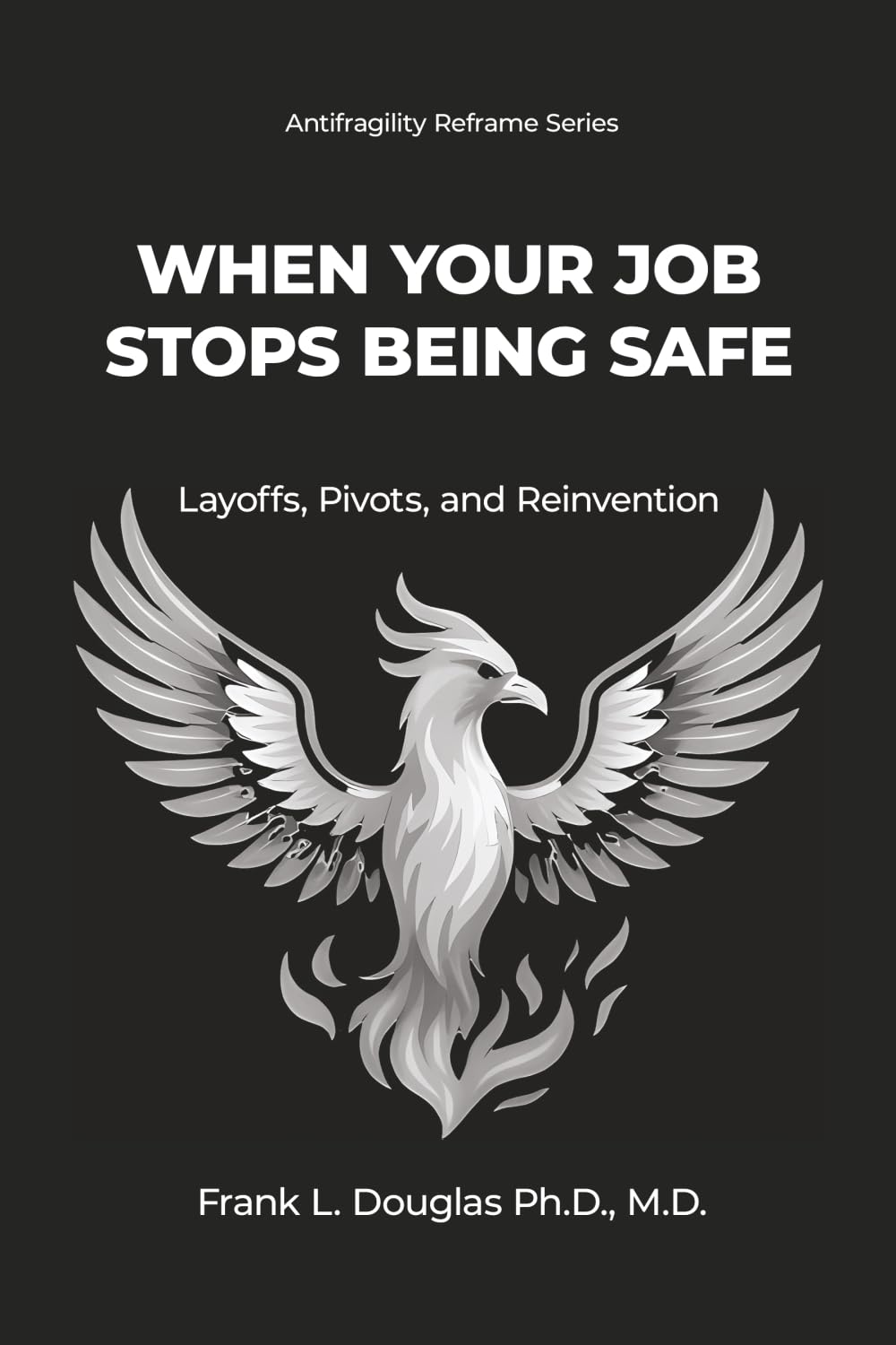 When Your Job Stops Being Safe: Layoffs, Pivots, & Reinvention: 1 (Antifragility Reframe)