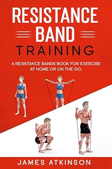 Resistance band Training: A Resistance Bands Book For Exercise At Home Or On The Go. (Weight training & resistance workouts)