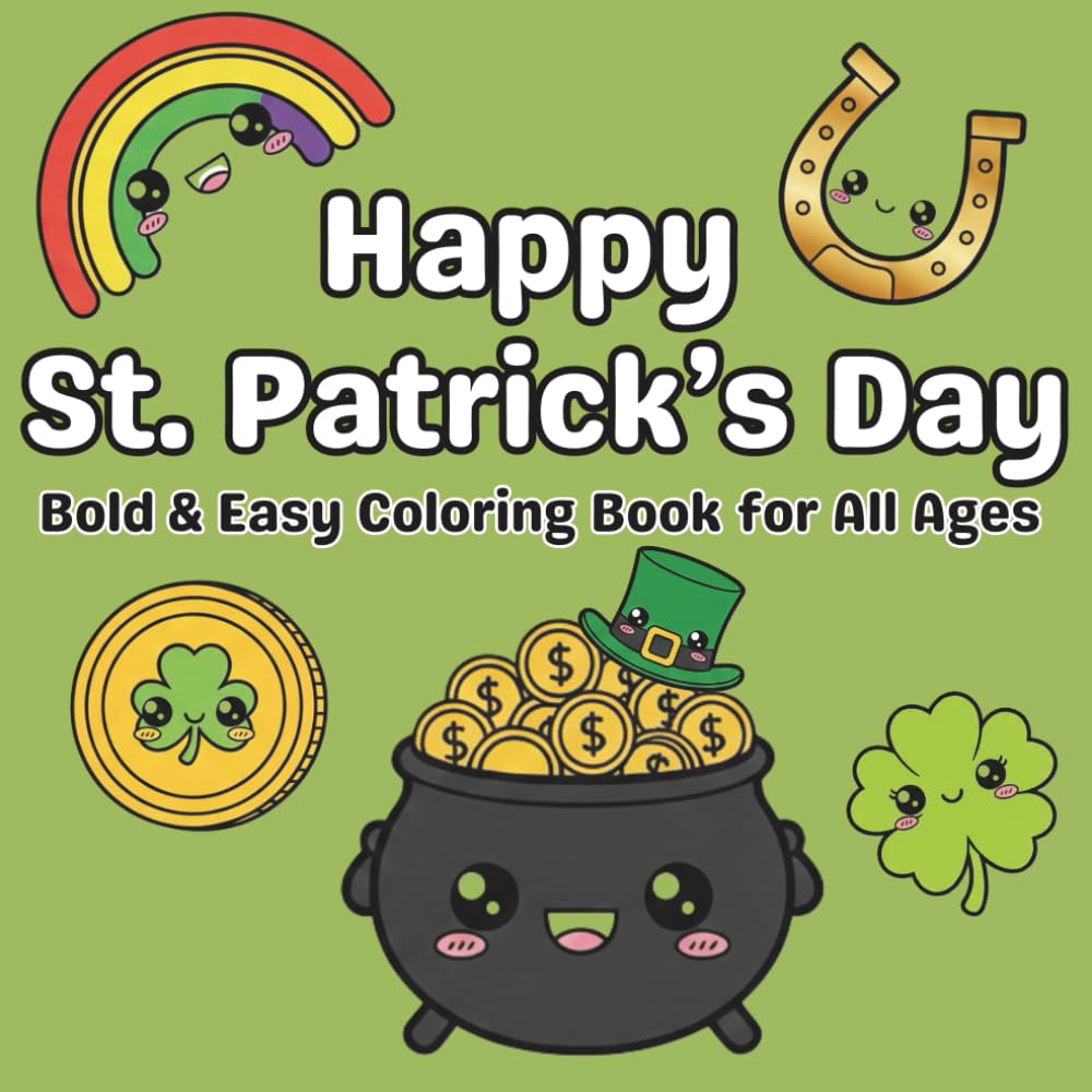 Happy St. Patrick’s Day: Bold & Easy Coloring Book for Kids, Teens & Adults | Cute Kawaii St. Patrick’s Scenes for Relaxation and Fun